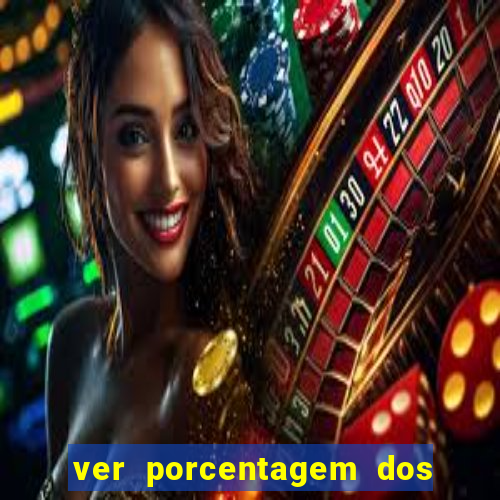 ver porcentagem dos jogos slots